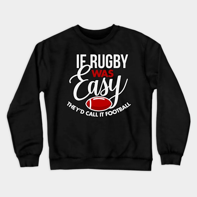 If Rugby Was Easy They'd Call It Football Crewneck Sweatshirt by teevisionshop